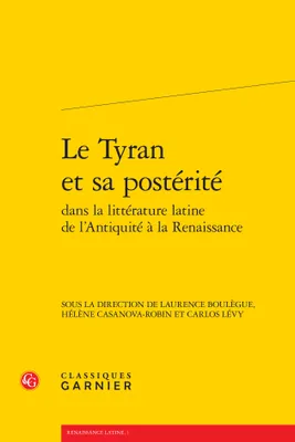 Le Tyran et sa postérité dans la littérature latine de l'Antiquité à la Renaissance