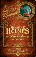 Les Dossiers Cthulhu, T3 : Sherlock Holmes et les démons marins du Sussex, Les Dossiers Cthulhu, T3