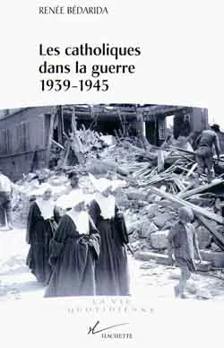 Les catholiques dans la guerre 1939-1945, entre Vichy et la Résistance