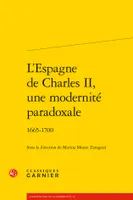 L'Espagne de Charles II, une modernité paradoxale, 1665-1700