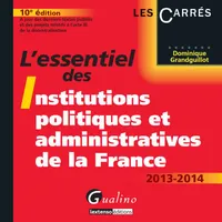 L'essentiel des institutions politiques et administratives de la France / 2013-2014