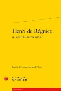 Henri de Régnier, Tel qu'en lui-même enfin ?