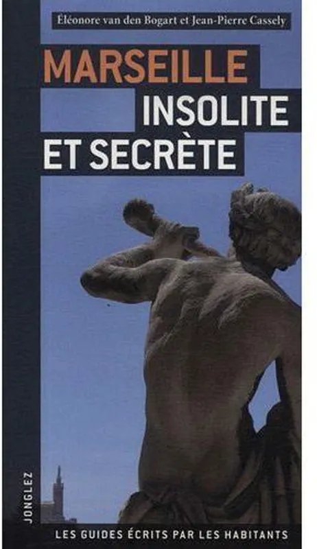 Livres Loisirs Voyage Guide de voyage MARSEILLE INSOLITE ET SECRETE Éléonore Van den Bogart, Jean-Pierre Cassely
