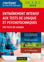 Entraînement intensif aux tests de logique et psychotechniques - 2019 - Cat. A, B, C, 700 tests de logique