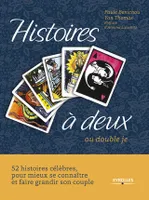 Histoires à deux, Ou double je - Coffret livre + 52 cartes - 52 histoires célèbres, pour mieux se connaître et faire grandir son couple