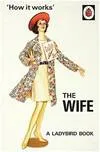 The Ladybird Book : How it works : The Wife /anglais