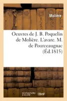 Oeuvres de J. B. Poquelin de Molière. L'avare. M. de Pourceaugnac (Éd.1815)