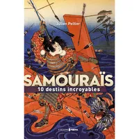 Samouraïs, 10 destins incroyables