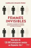 Femmes invisibles - Comment le manque de données sur les femmes dessine un monde fait pour les homme