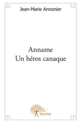 Anname - Un héros canaque, un héros canaque