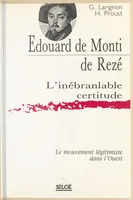 Edouard de Monti de Rezé. L'inébranlable certitude, l'inébranlable certitude