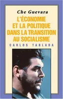 Che Guevara: l'économie et la politique dans la transition au socialisme