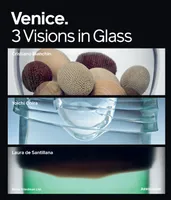 Venice: 3 Visions in Glass: Cristiano Bianchin, Yoichi Ohira, Laura de Santillan /franCais/anglais