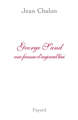George Sand, Une femme d'aujourd'hui