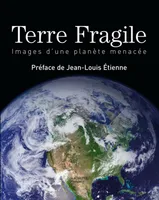 Terre fragile, images d'une planète menacée