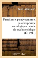 Parasitisme, paradynamisme, paramorphisme sociologiques : étude de psychosociologie