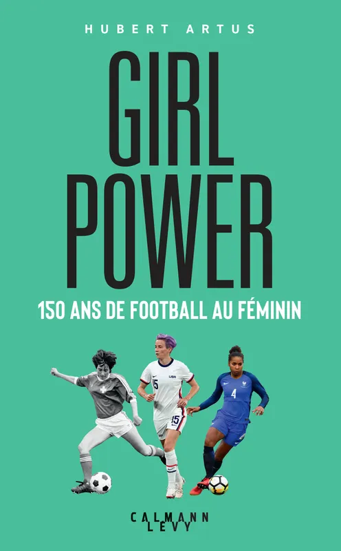 Livres Sciences Humaines et Sociales Actualités Girl Power, 150 ans de football au féminin Hubert Artus