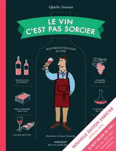 Le vin c'est pas sorcier, petit précis d'oenologie illustré, Nouvelle édition enrichie, millésime 2018