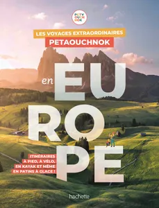 Les voyages extraordinaires de Petaouchnok en Europe, Explorez l'Europe à pied, à vélo, en kayak ou même en patins à glace !