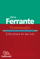 Frantumaglia, L'écriture et ma vie