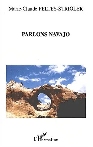 Livres Dictionnaires et méthodes de langues Méthodes de langues Parlons Navajo / mythes, langue et culture, Livre Marie-Claude Feltes-Strigler