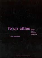 Fo(u)r Cities, Milan - Paris - Londres - New-York