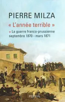 "L'année terrible", [1], La guerre franco-prussienne, septembre 1870-mars 1871, L'année terrible - tome I