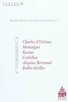 Styles, genres, auteurs, 10, Styles genres auteurs 10, Volume 10, Charles d'Orléans, Montaigne, Racine, Crébillon, Aloysius Bertrand, Robbe-Grillet