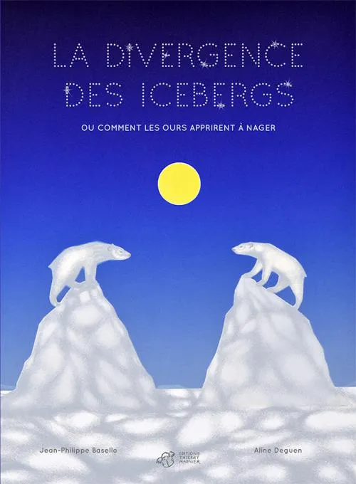 Livres Jeunesse de 3 à 6 ans Albums LA DIVERGENCE DES ICEBERGS, Ou comment les ours apprirent à nager Jean-Philippe Basello