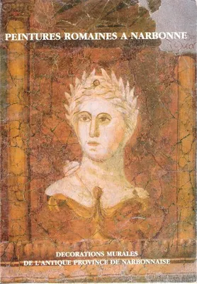 Peintures Romaines à Narbonne : Décorations Murales De L'Antique Province De Narbonnaise - Narbonne Palais Des Archevêques  29 Juin - 30 Septembre 1991