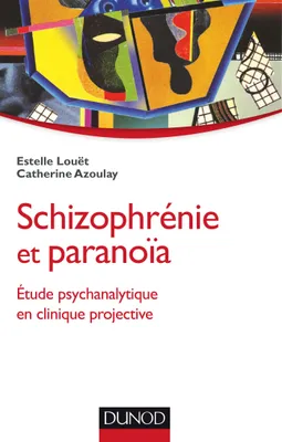 Schizophrénie et paranoïa - Etude psychanalytique en clinique projective, Etude psychanalytique en clinique projective