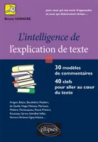 L'INTELLIGENCE DE L'EXPLICATION DE TEXTE, 30 modèles de commentaires, 40 clefs pour aller au coeur du texte