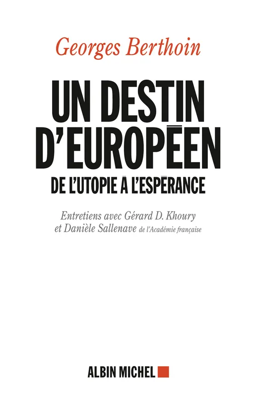 Un destin européen, De l'utopie à l'espérance. Entretiens avec Gérard D. Khoury et Danièle Sallenave Georges Berthoin, Gérard D. Khoury, Danièle Sallenave