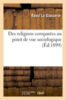 Des religions comparées au point de vue sociologique (Éd.1899)