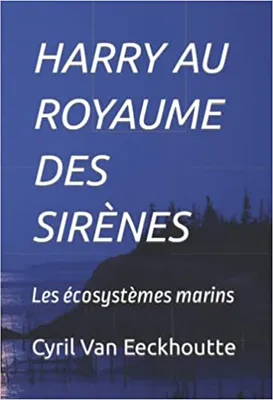1, HARRY AU ROYAUME DES SIRÈNES: Les écosystèmes marins, Les écosystèmes marins