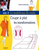 Vol. 2, Coupe à plat, les transformations, Le modélisme de mode - Volume 2, Coupe à plat : les transformations