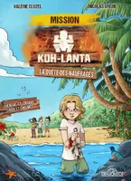 Koh-Lanta - Mission Koh-Lanta - La Quête des naufragés