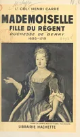 Mademoiselle, fille du Régent, Duchesse de Berry, 1695-1719