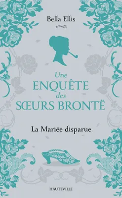 1, Une enquête des soeurs Brontë, T1 : La Mariée disparue