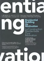 LA CONSTRUCTION RESIDENTIELLE POUR MOTIVATION, La construction résidentielle pour motivation : 9 architectes, 9 possibilités