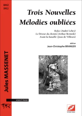 Trois Nouvelles Mélodies oubliées, sur des poèmes d’André Lebey, Arthur Bernède et Jean de Villeurs
