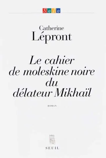 Le Cahier de moleskine noire du délateur Mikhaïl, roman Catherine Lépront