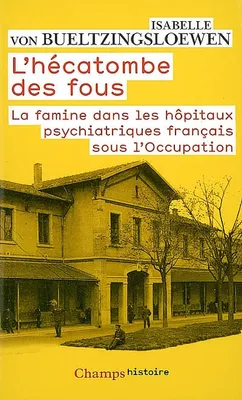 L'Hécatombe des fous, La famine dans les hôpitaux psychiatriques français sous l'Occupation