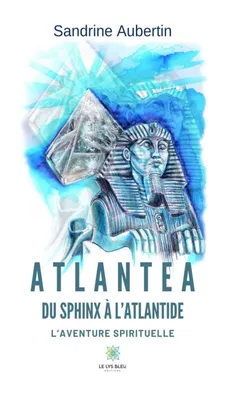 Atlantea - Du Sphinx à l’Atlantide, L'aventure spirituelle