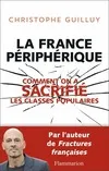 Livres Sciences Humaines et Sociales Actualités La France périphérique, Comment on a sacrifié les classes populaires Christophe Guilluy