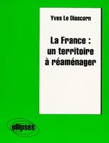 La France : un territoire à réaménager, un territoire à réaménager