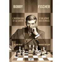 Bobby Fischer, L'asension et la chute d'un génie des échecs