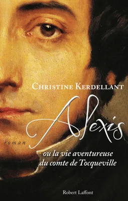 Alexis, ou la Vie aventureuse du comte de Tocqueville