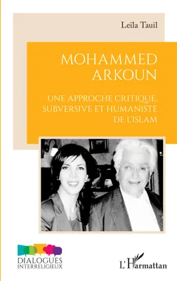 Mohammed Arkoun, Une approche critique subversive et humaniste de l'Islam