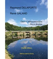RAYMOND DELAPORTE - RENE GALAND, Deux chateauneuviens Deux destins